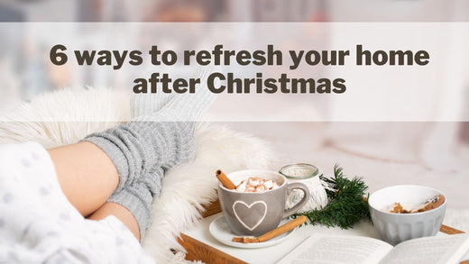 6 ways to refresh your home after Christmas