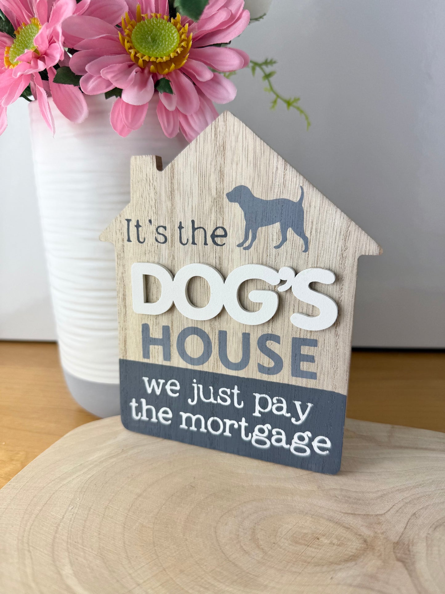 It's the Dogs House we just pay the mortgage wooden sign