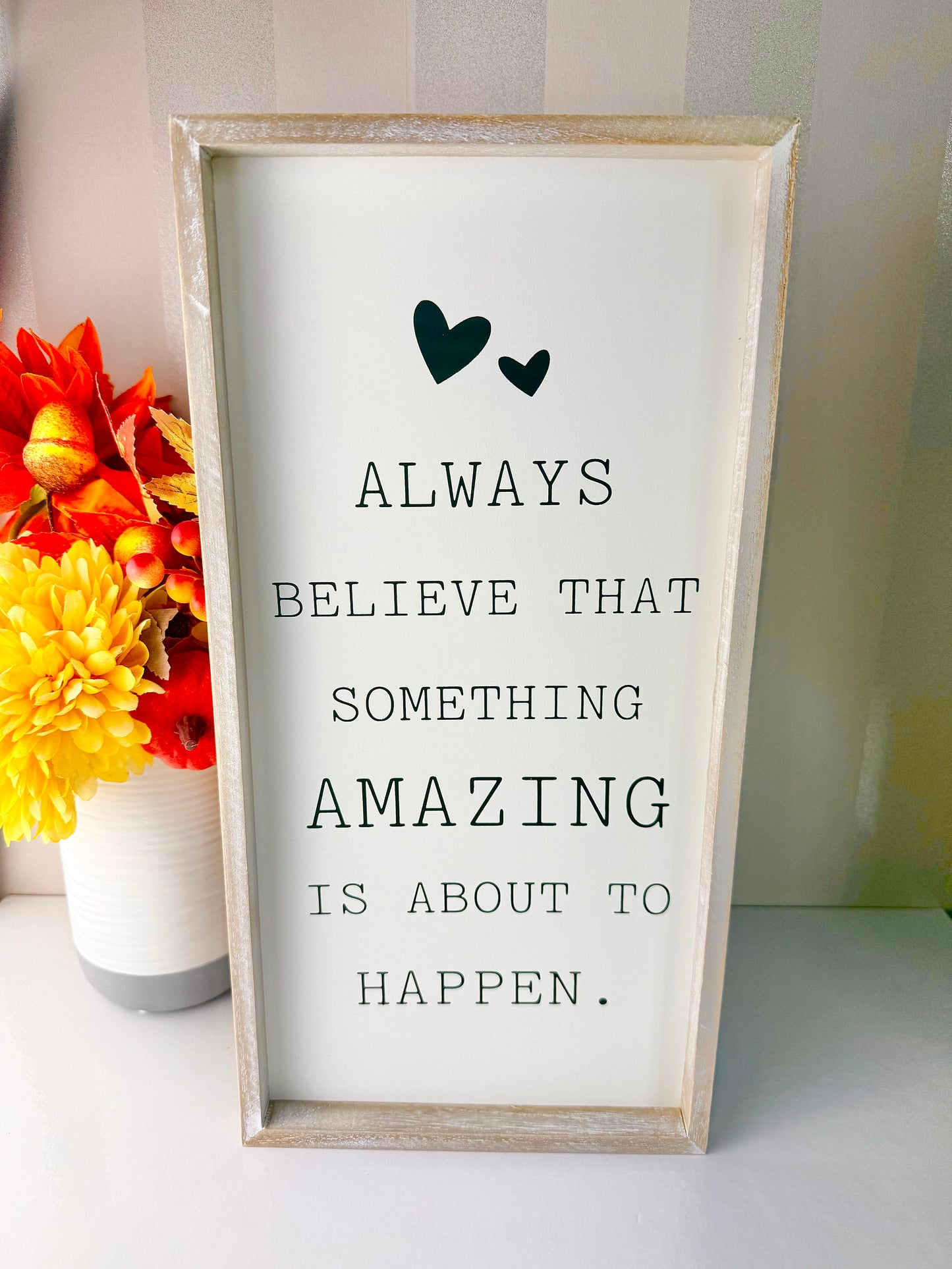 Always Believe something Amazing is going to happen Sign