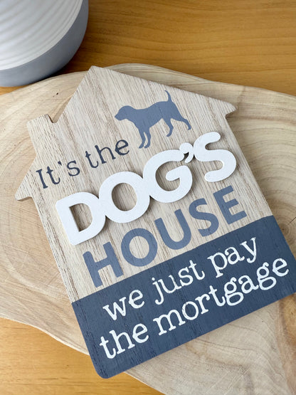 It's the Dogs House we just pay the mortgage wooden sign
