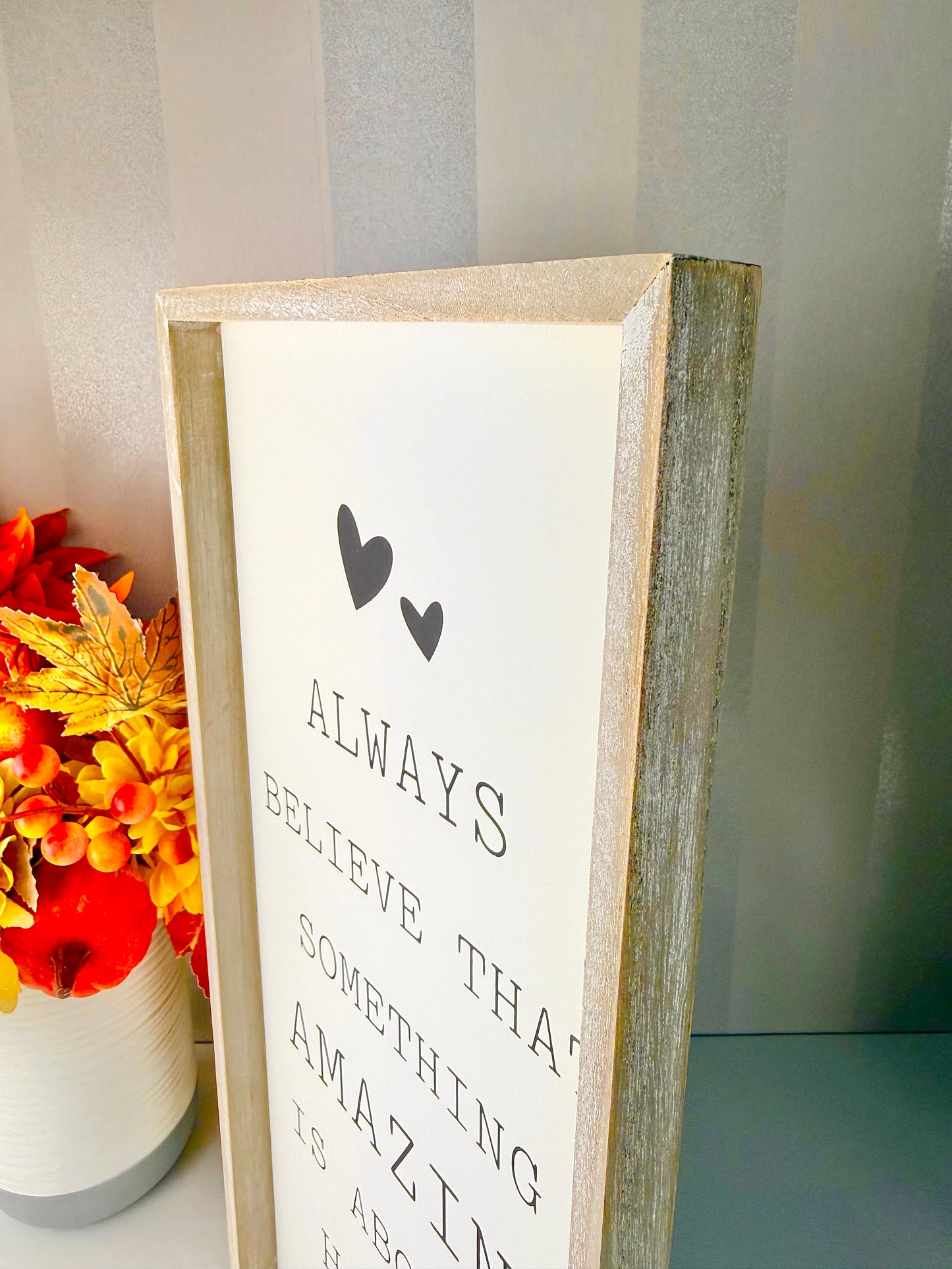 Always Believe something Amazing is going to happen Sign