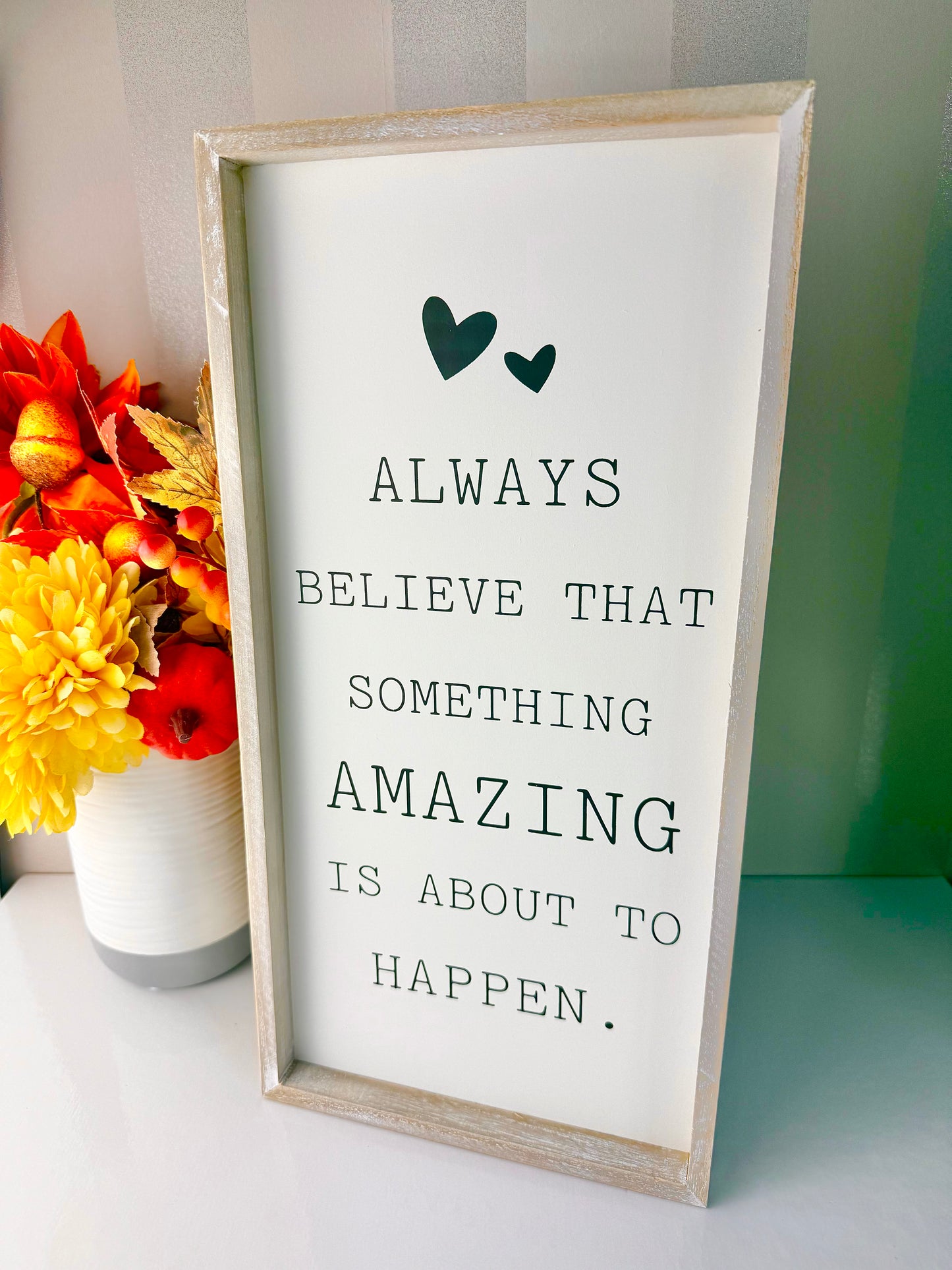 Always Believe something Amazing is going to happen Sign